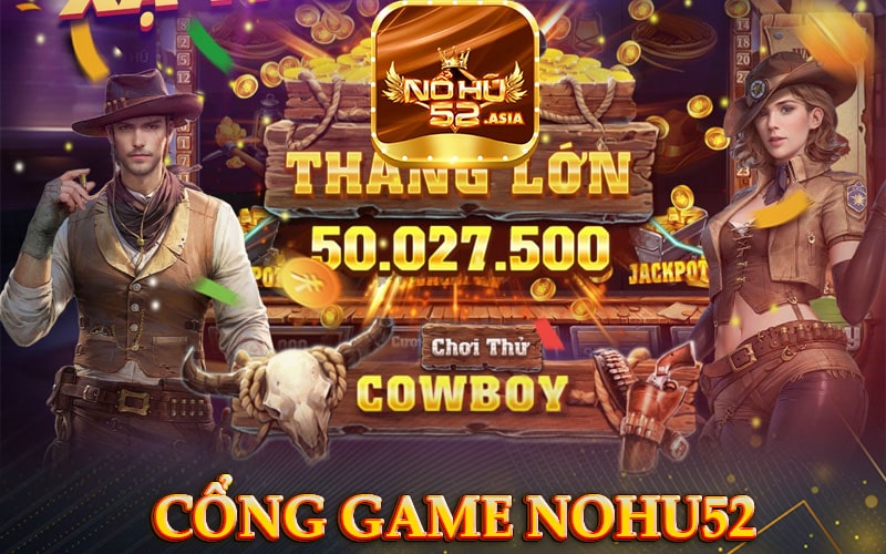Nohu52 cổng game nổ hũ ưu đãi tặng 198k miễn phí